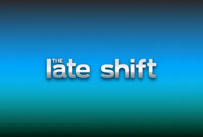 The Late Shift